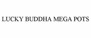 LUCKY BUDDHA MEGA POTS