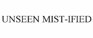 UNSEEN MIST-IFIED