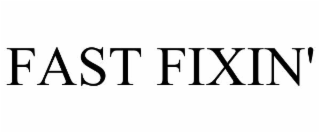 FAST FIXIN'