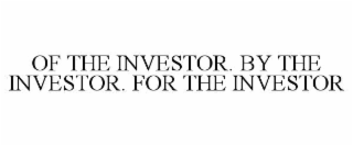 OF THE INVESTOR. BY THE INVESTOR. FOR THE INVESTOR