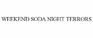 WEEKEND SODA NIGHT TERRORS
