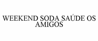 WEEKEND SODA SAÚDE OS AMIGOS