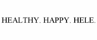 HEALTHY. HAPPY. HELE.