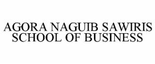 AGORA NAGUIB SAWIRIS SCHOOL OF BUSINESS