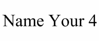 NAME YOUR 4