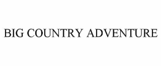 BIG COUNTRY ADVENTURE