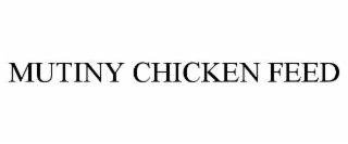 MUTINY CHICKEN FEED