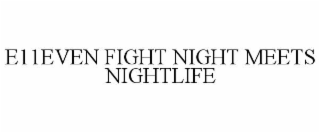 E11EVEN FIGHT NIGHT MEETS NIGHTLIFE