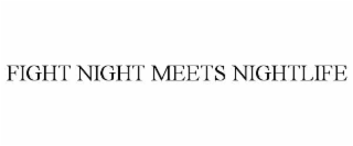 FIGHT NIGHT MEETS NIGHTLIFE