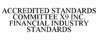 ACCREDITED STANDARDS COMMITTEE X9 INC. FINANCIAL INDUSTRY STANDARDS