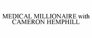 MEDICAL MILLIONAIRE WITH CAMERON HEMPHILL