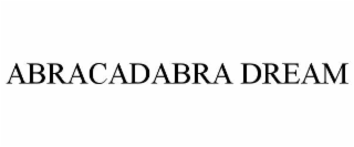 ABRACADABRA DREAM
