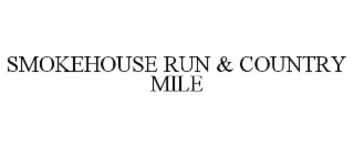 SMOKEHOUSE RUN & COUNTRY MILE