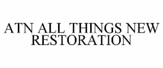ATN ALL THINGS NEW RESTORATION