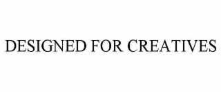 DESIGNED FOR CREATIVES