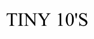 TINY 10'S