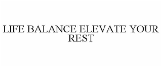 LIFE BALANCE ELEVATE YOUR REST
