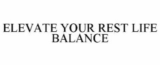 ELEVATE YOUR REST LIFE BALANCE