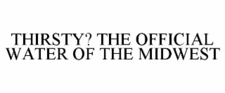 THIRSTY? THE OFFICIAL WATER OF THE MIDWEST