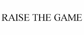RAISE THE GAME