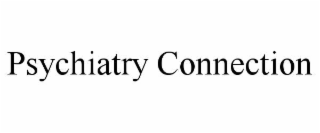 PSYCHIATRY CONNECTION