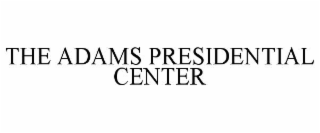 THE ADAMS PRESIDENTIAL CENTER