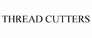 THREAD CUTTERS
