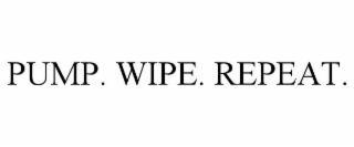 PUMP. WIPE. REPEAT.