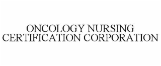 ONCOLOGY NURSING CERTIFICATION CORPORATION