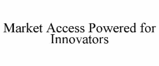 MARKET ACCESS POWERED FOR INNOVATORS