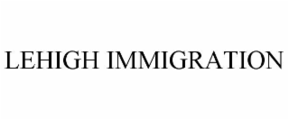 LEHIGH IMMIGRATION