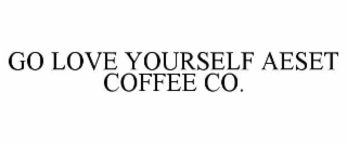 GO LOVE YOURSELF AESET COFFEE CO.