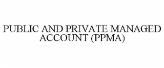 PUBLIC AND PRIVATE MANAGED ACCOUNT (PPMA)