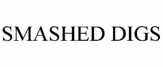 SMASHED DIGS