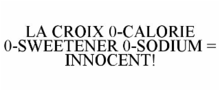 LA CROIX 0-CALORIE 0-SWEETENER 0-SODIUM = INNOCENT!