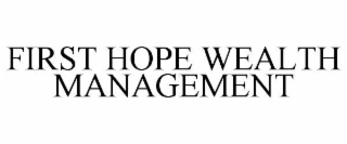 FIRST HOPE WEALTH MANAGEMENT
