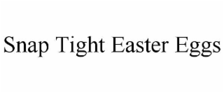SNAP TIGHT EASTER EGGS