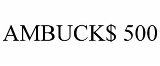 AMBUCK$ 500