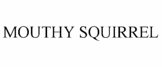 MOUTHY SQUIRREL