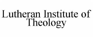 LUTHERAN INSTITUTE OF THEOLOGY