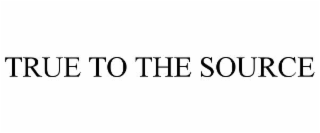 TRUE TO THE SOURCE