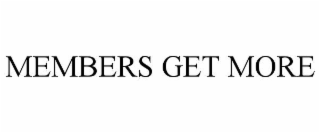 MEMBERS GET MORE