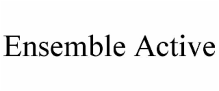 ENSEMBLE ACTIVE