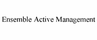 ENSEMBLE ACTIVE MANAGEMENT
