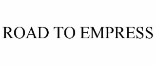 ROAD TO EMPRESS