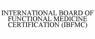 INTERNATIONAL BOARD OF FUNCTIONAL MEDICINE CERTIFICATION (IBFMC)