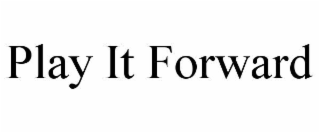 PLAY IT FORWARD