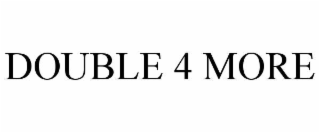 DOUBLE 4 MORE