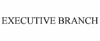 EXECUTIVE BRANCH