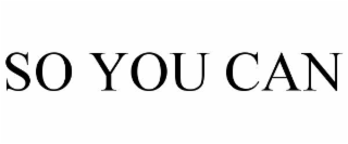 SO YOU CAN